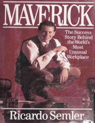  「Maverick: The Success Story Behind the World’s Most Extraordinary CEOs」：起業家精神の真髄を暴く、異端児CEOたちの物語